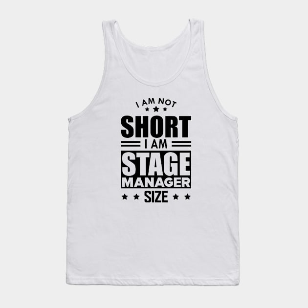 Stage Manager - I am not Short I am stage manager size Tank Top by KC Happy Shop